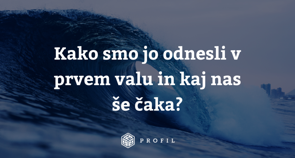 KAKO SMO JO ODNESLI V PRVEM VALU IN KAJ NAS ŠE ČAKA?